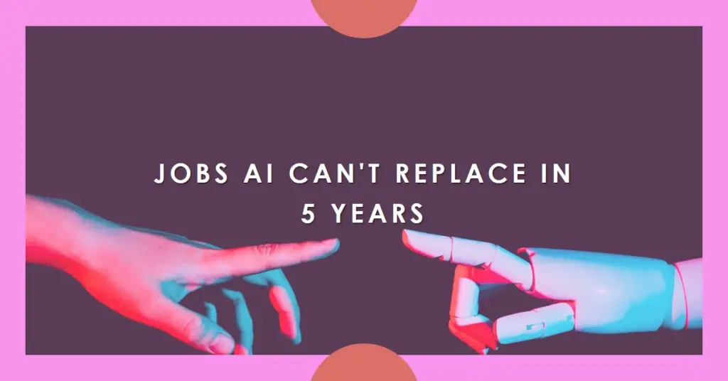 jobs ai can't replace in the nest 5 years